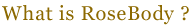rosebody10